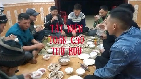 Bữa cơm tất niên cuối năm , cùng các cao thủ rựu , cái kết say vắt lưỡi 👅