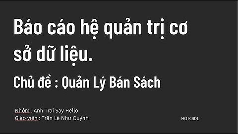 Báo cáo hệ quản trị cơ sở dữ liệu / Nhóm : Anh Trai Say Hello