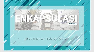Jurus Ngantuk Belajar Python: Enkapsulasi