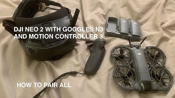 Setting up DJI Neo 2 with Goggles N3 and Motion controller 3 - Unsponsored 