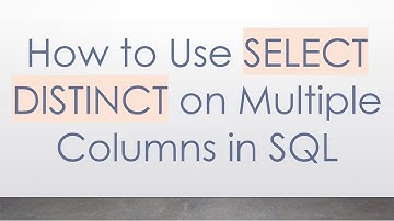 How to Use SELECT DISTINCT on Multiple Columns in SQL