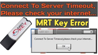 Connect To Server Timeout,please check your internet...MRT Key