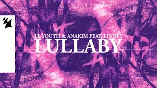 Le Youth \u0026 Anakim feat. Linney – Lullaby (Official Lyric Video)