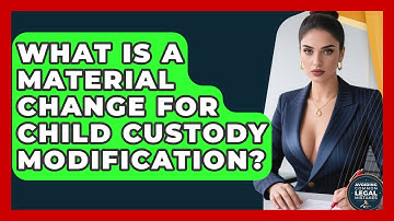 What Is A Material Change For Child Custody Modification? - Avoiding Common Legal Mistakes