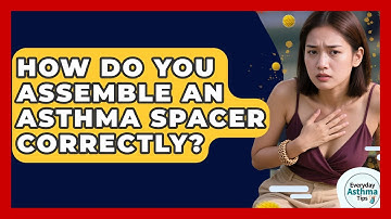 How Do You Assemble An Asthma Spacer Correctly? - Everyday Asthma Tips
