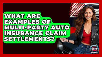What Are Examples Of Multi-party Auto Insurance Claim Settlements? - Auto Coverage Explained