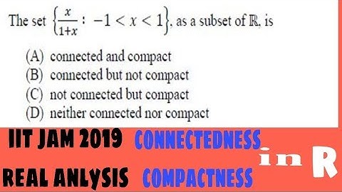 IIT JAM 2019 REAL ANALYSIS QUESTION|| based on connectedness compactness