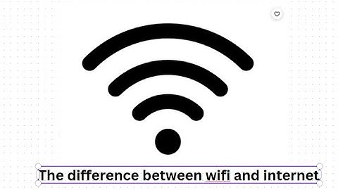 The difference between wifi and internet.