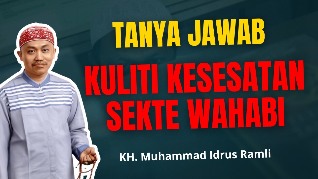 TANYA JAWAB KULITI KESESATAN WAHABI - KH. MUHAMMAD IDRUS RAMLI