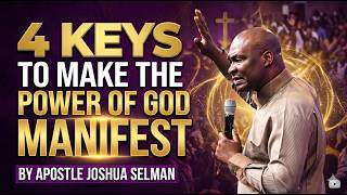4 Powerful Keys to Manifest God’s Power | Apostle Joshua Selman
