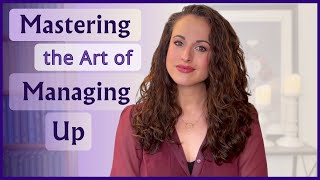 Mastering the Art of Managing Up