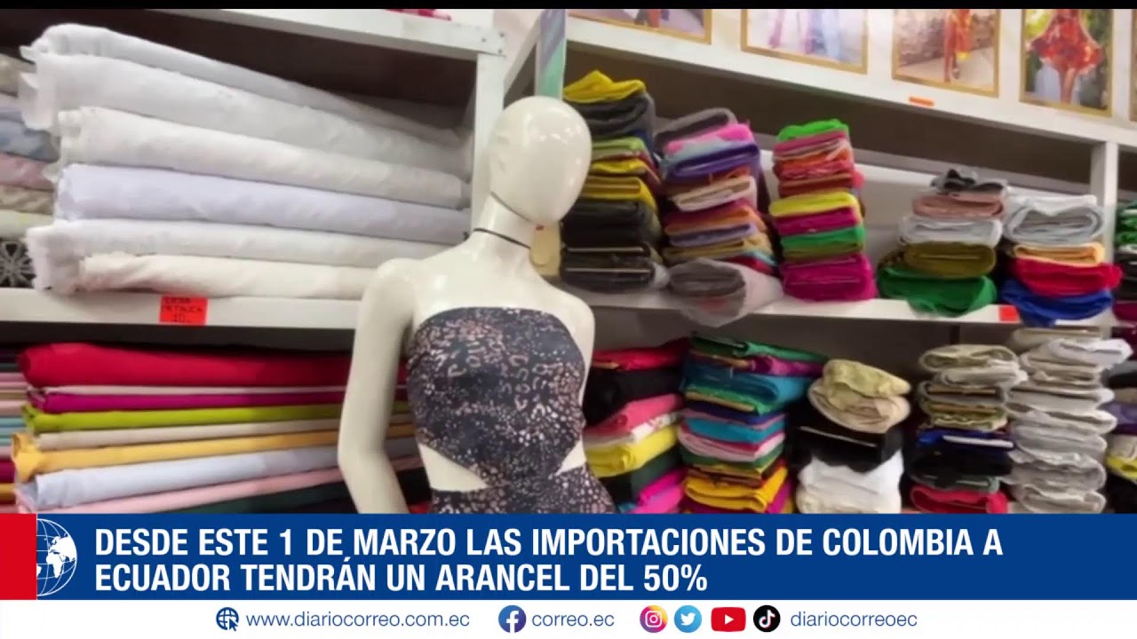 Desde este 1 de marzo las importaciones de Colombia a Ecuador tendrán un arancel del 50%