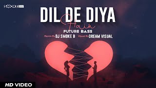 Dil De Diya Hai (Future Bass) | Dj Smoke B | Dream Visual |