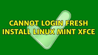 Cannot login fresh install Linux Mint XFCE