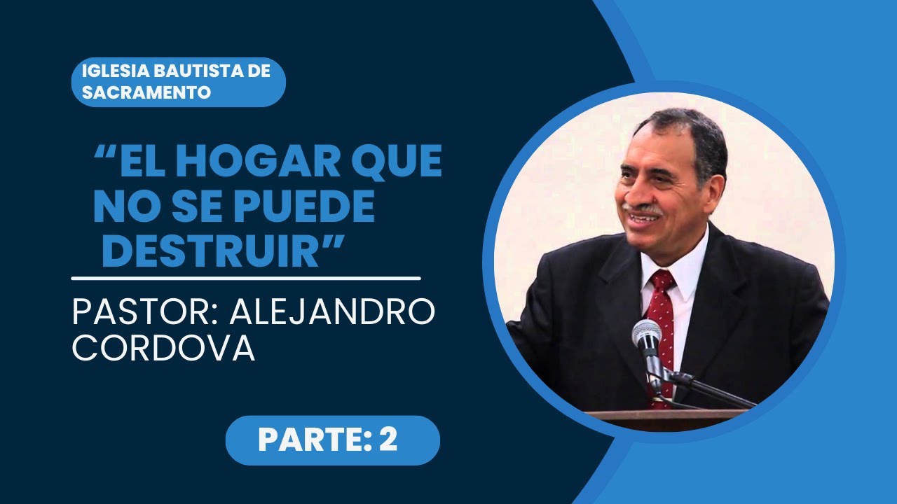 “El Hogar que no se puede destruir” Parte 2. Pastor: Alejandro Cordava