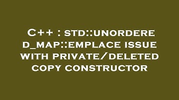 C++ : std::unordered_map::emplace issue with private/deleted copy constructor