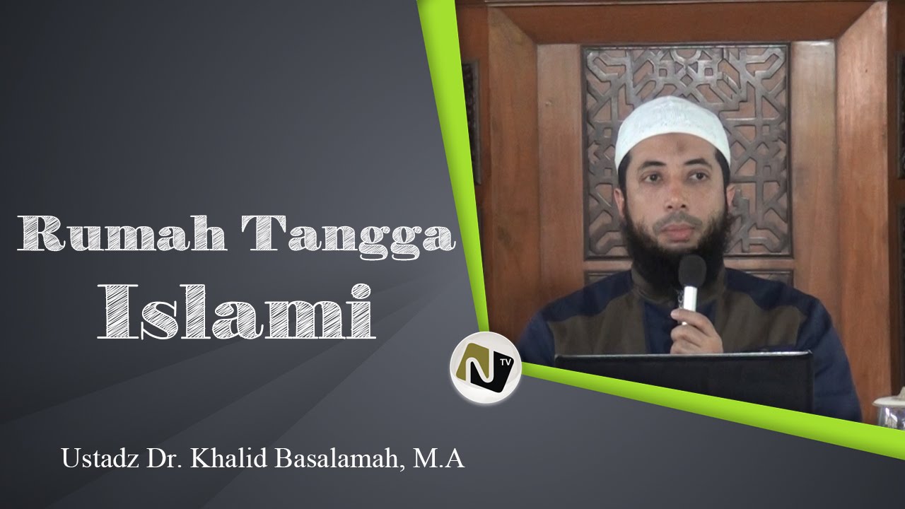 Ustadz Dr Khalid Basalamah M A Rumah Tangga Islami Youtube