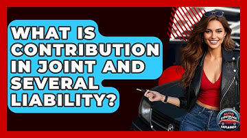 What Is Contribution In Joint And Several Liability? - Auto Coverage Explained