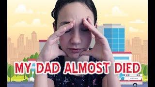 My DAD Almost DIED Story