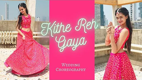 Kithe Reh Gaya | Neeti Mohan | Sangeet Dance | Wedding Choreography by Dhruvi Shah