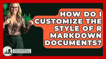 How Do I Customize The Style Of R Markdown Documents? - The Friendly Statistician