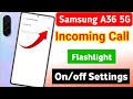 Samsung galaxy a36 5g incoming call flashlight setting | samsung a36 5g incoming call flash light