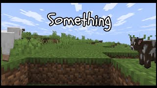 Something - Minecraft Amv