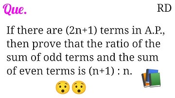 If there are (2n+1) terms in A.P., then prove that the ratio of the sum of odd terms and the sum...