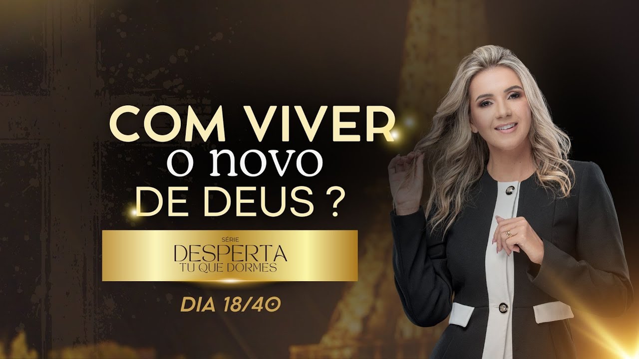 Dia 18/40 COMO VIVER O NOVO DE DEUS ? - YouTube