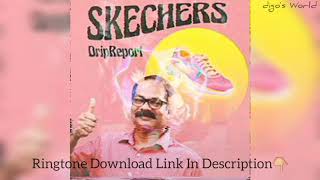 DripReport - Skechers | Mp3 Ringtone Download Link | digo's World |