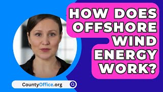 How Does Offshore Wind Energy Work? - CountyOffice.org