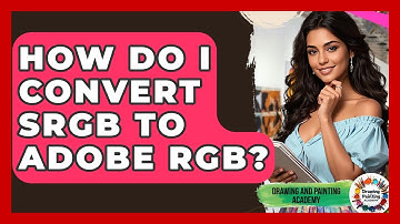 How Do I Convert SRGB To Adobe RGB? - Drawing and Painting Academy