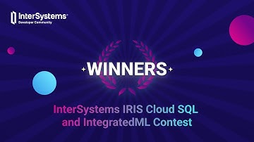 Winners of the IRIS Cloud SQL and IntegratedML Contest