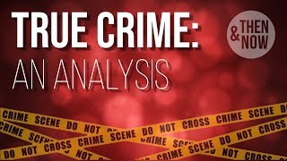 True Crime: An Analysis