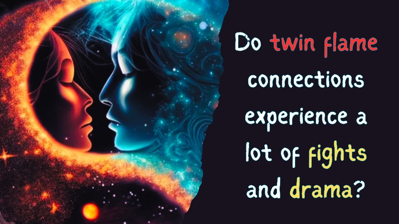 Do twin flame connections experience a lot of fights and drama?