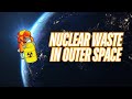 Nuclear Waste in Outer Space