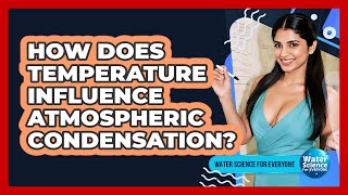 How Does Temperature Influence Atmospheric Condensation?
