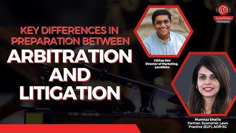 Arbitration vs. Litigation: How lawyers prepare