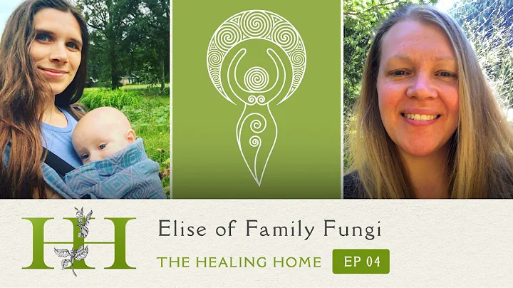 The Healing Home: Elise of Family Fungi - Ep 04