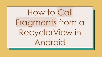 How to Call Fragments from a RecyclerView in Android