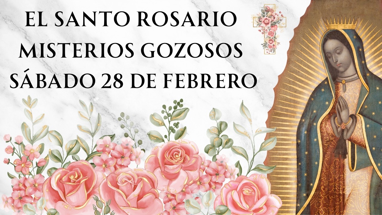 Santo Rosario con Letanías - Misterios Gozosos de Sábado 28 de Febrero
