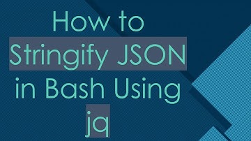How to Stringify JSON in Bash Using jq