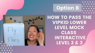 How to Pass the VIPKID LOWER LEVEL MOCK CLASS  Interactive LEVEL 2 & 3: Option B