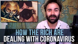 How The Rich Are Dealing With Coronavirus - SOME MORE NEWS