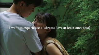 I want to experience a kdrama love at least once (ost)