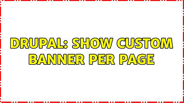 Drupal: Show custom banner per page (2 Solutions!!)
