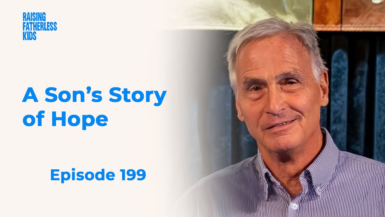 Raising Fatherless Kids | 199. God’s Faithfulness Through Fatherlessness – A Son’s Story of Hope