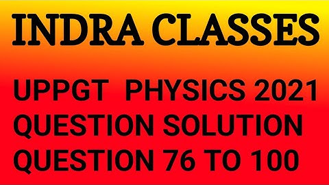 UP PGT - 2021 || PHYSICS PAPER SOLUTION || VIDEO - 02 || INDRA CLASSES
