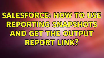 Salesforce: How to use Reporting Snapshots and get the output report link?