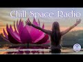 ☮🔹Chill Space 24/7 Radio 🔹☮ Relaxing grooves for study, meditation, travel, yoga, chilling 🙏